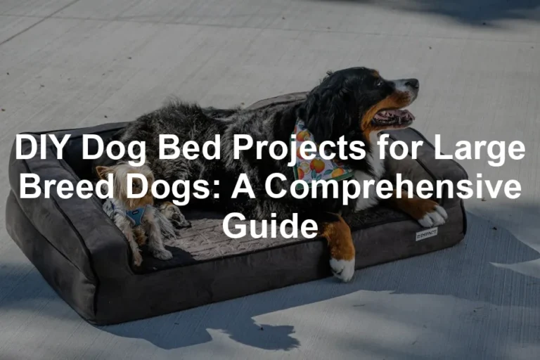 Featured image for DIY Dog Bed Projects for Large Breed Dogs: A Comprehensive Guide