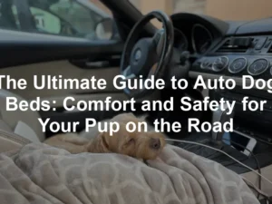 Featured image for The Ultimate Guide to Auto Dog Beds: Comfort and Safety for Your Pup on the Road