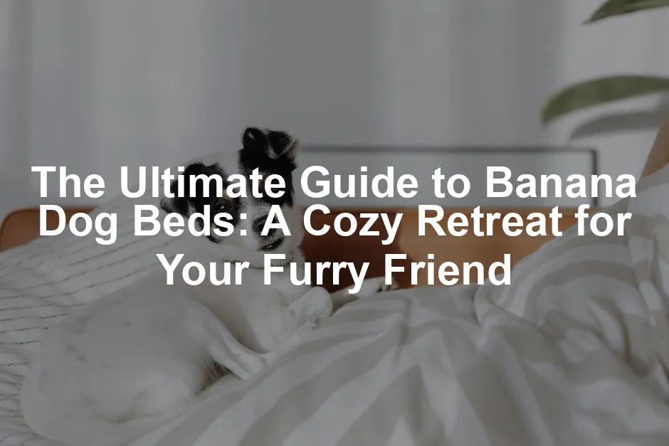 Featured image for The Ultimate Guide to Banana Dog Beds: A Cozy Retreat for Your Furry Friend