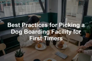 Featured image for Best Practices for Picking a Dog Boarding Facility for First Timers