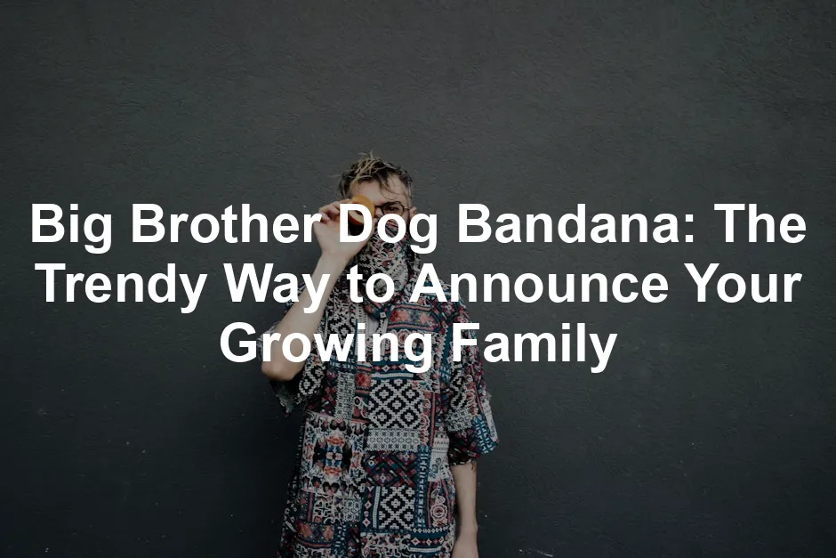 Featured image for Big Brother Dog Bandana: The Trendy Way to Announce Your Growing Family