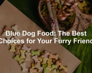 Featured image for Blue Dog Food: The Best Choices for Your Furry Friend