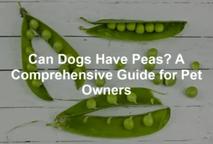 Featured image for Can Dogs Have Peas? A Comprehensive Guide for Pet Owners