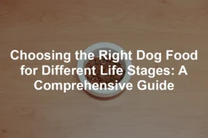 Featured image for Choosing the Right Dog Food for Different Life Stages: A Comprehensive Guide