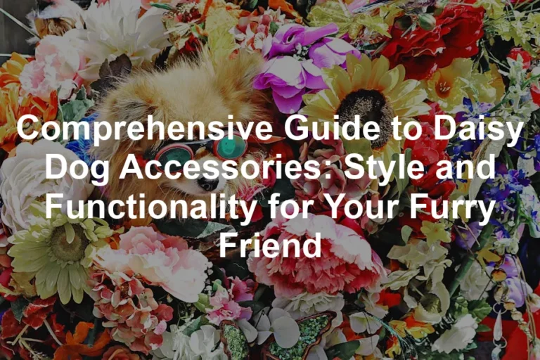 Featured image for Comprehensive Guide to Daisy Dog Accessories: Style and Functionality for Your Furry Friend