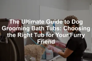 Featured image for The Ultimate Guide to Dog Grooming Bath Tubs: Choosing the Right Tub for Your Furry Friend