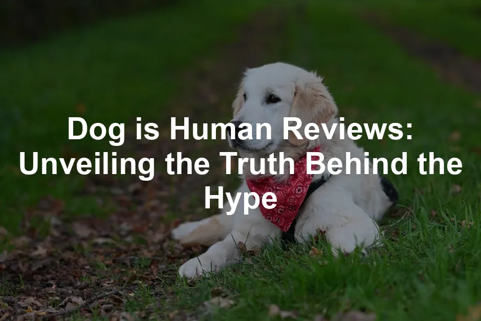 Featured image for Dog is Human Reviews: Unveiling the Truth Behind the Hype
