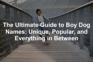 Featured image for The Ultimate Guide to Boy Dog Names: Unique, Popular, and Everything in Between