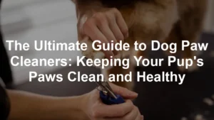 Featured image for The Ultimate Guide to Dog Paw Cleaners: Keeping Your Pup's Paws Clean and Healthy