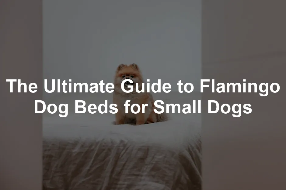 Featured image for The Ultimate Guide to Flamingo Dog Beds for Small Dogs