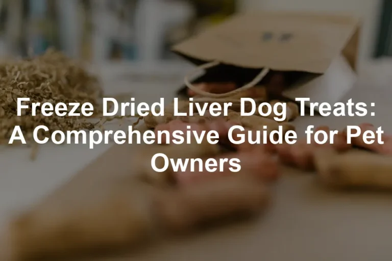 Featured image for Freeze Dried Liver Dog Treats: A Comprehensive Guide for Pet Owners