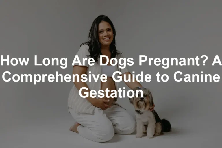 Featured image for How Long Are Dogs Pregnant? A Comprehensive Guide to Canine Gestation