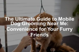 Featured image for The Ultimate Guide to Mobile Dog Grooming Near Me: Convenience for Your Furry Friends