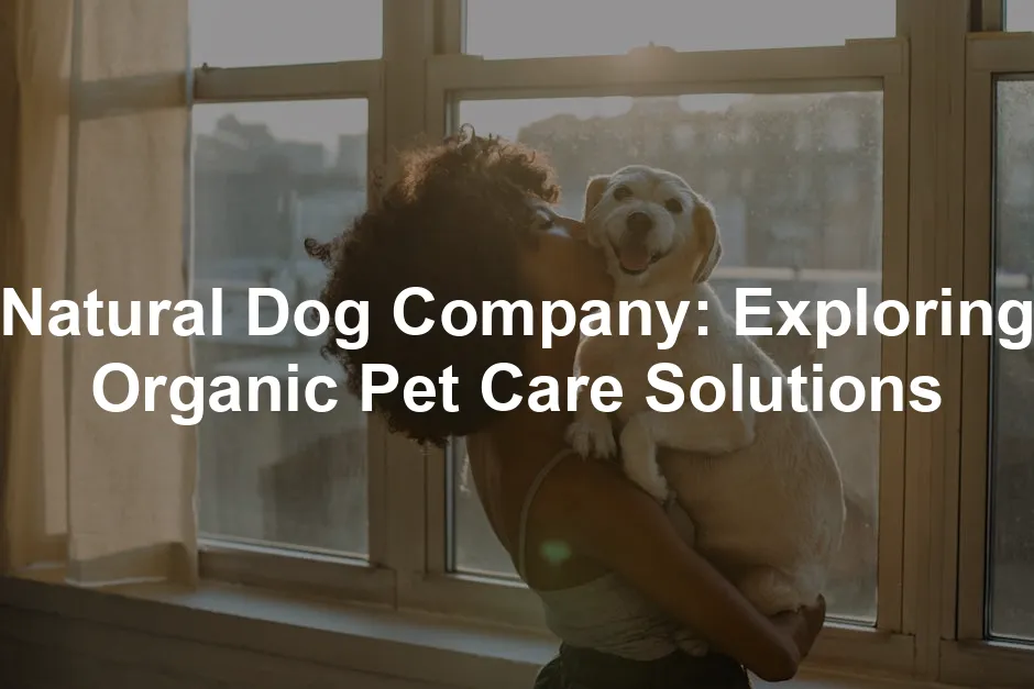 Featured image for Natural Dog Company: Exploring Organic Pet Care Solutions