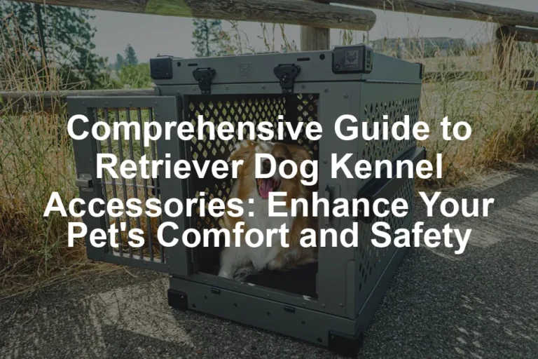 Featured image for Comprehensive Guide to Retriever Dog Kennel Accessories: Enhance Your Pet's Comfort and Safety