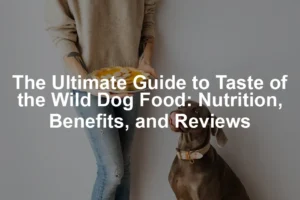 Featured image for The Ultimate Guide to Taste of the Wild Dog Food: Nutrition, Benefits, and Reviews