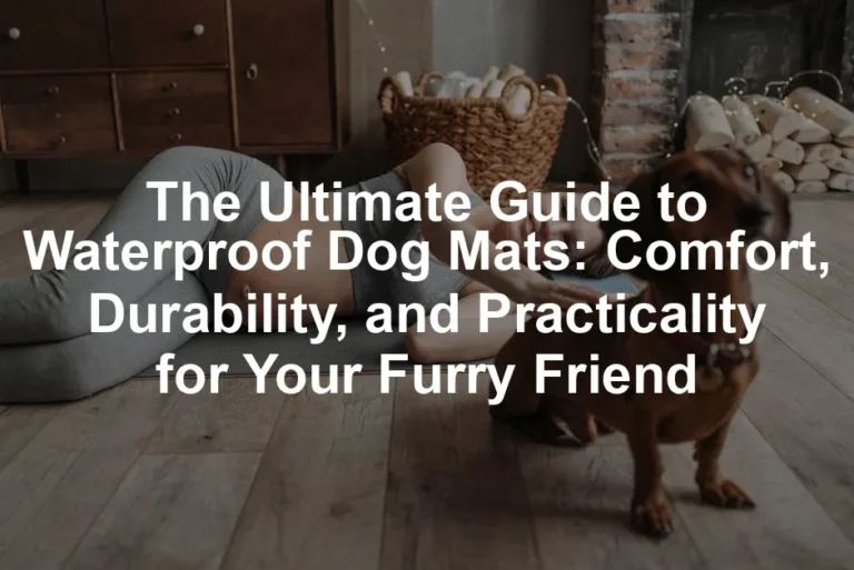 Featured image for The Ultimate Guide to Waterproof Dog Mats: Comfort, Durability, and Practicality for Your Furry Friend