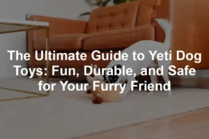 Featured image for The Ultimate Guide to Yeti Dog Toys: Fun, Durable, and Safe for Your Furry Friend