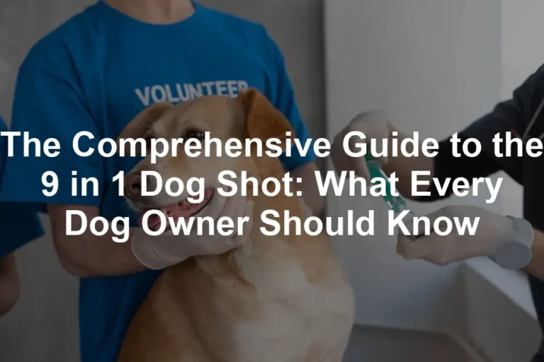 Featured image for The Comprehensive Guide to the 9 in 1 Dog Shot: What Every Dog Owner Should Know