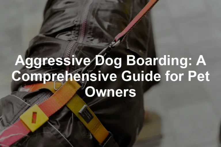 Featured image for Aggressive Dog Boarding: A Comprehensive Guide for Pet Owners