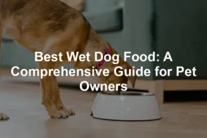 Featured image for Best Wet Dog Food: A Comprehensive Guide for Pet Owners