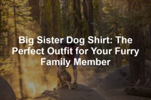 Featured image for Big Sister Dog Shirt: The Perfect Outfit for Your Furry Family Member