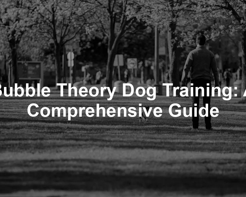 Featured image for Bubble Theory Dog Training: A Comprehensive Guide