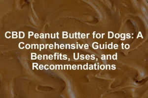Featured image for CBD Peanut Butter for Dogs: A Comprehensive Guide to Benefits, Uses, and Recommendations