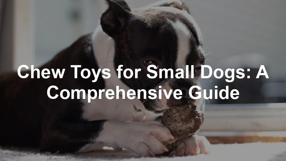 Featured image for Chew Toys for Small Dogs: A Comprehensive Guide