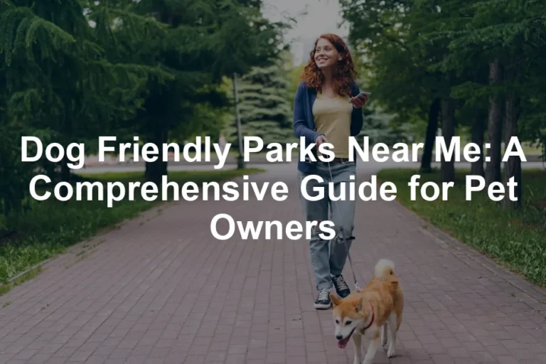 Featured image for Dog Friendly Parks Near Me: A Comprehensive Guide for Pet Owners