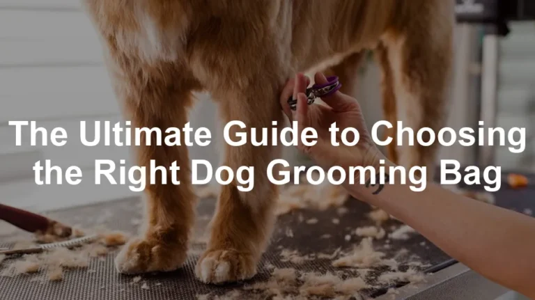 Featured image for The Ultimate Guide to Choosing the Right Dog Grooming Bag