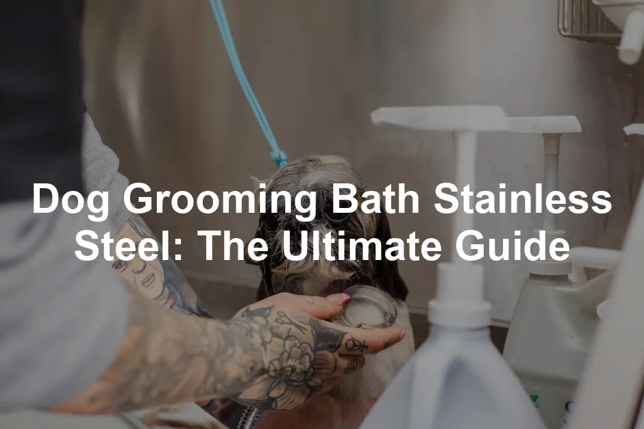 Featured image for Dog Grooming Bath Stainless Steel: The Ultimate Guide