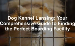 Featured image for Dog Kennel Lansing: Your Comprehensive Guide to Finding the Perfect Boarding Facility