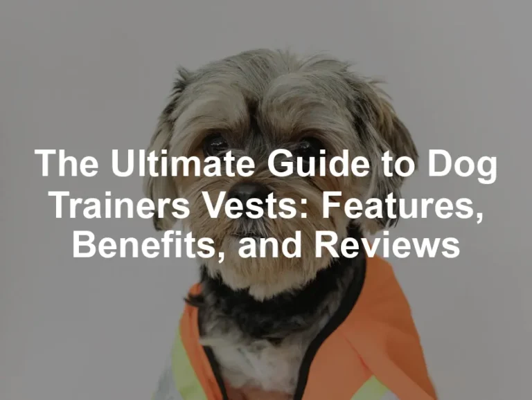 Featured image for The Ultimate Guide to Dog Trainers Vests: Features, Benefits, and Reviews