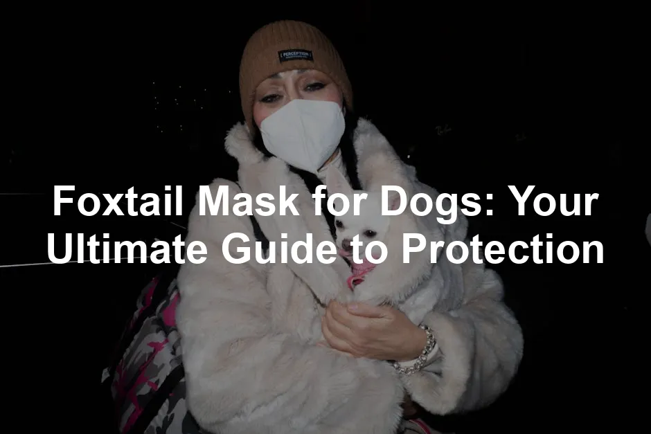 Featured image for Foxtail Mask for Dogs: Your Ultimate Guide to Protection