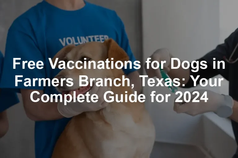 Featured image for Free Vaccinations for Dogs in Farmers Branch, Texas: Your Complete Guide for 2024