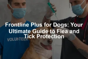 Featured image for Frontline Plus for Dogs: Your Ultimate Guide to Flea and Tick Protection