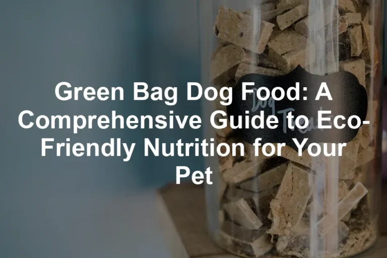 Featured image for Green Bag Dog Food: A Comprehensive Guide to Eco-Friendly Nutrition for Your Pet