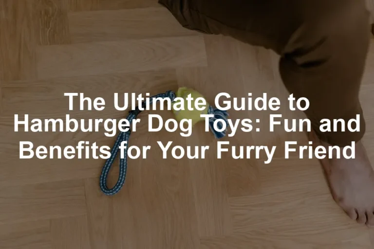 Featured image for The Ultimate Guide to Hamburger Dog Toys: Fun and Benefits for Your Furry Friend