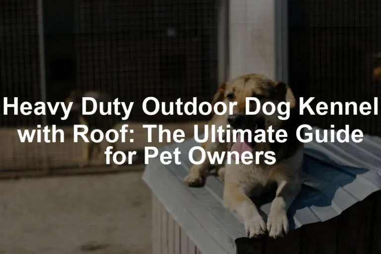 Featured image for Heavy Duty Outdoor Dog Kennel with Roof: The Ultimate Guide for Pet Owners