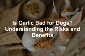 Featured image for Is Garlic Bad for Dogs? Understanding the Risks and Benefits