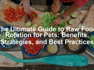 Featured image for The Ultimate Guide to Raw Food Rotation for Pets: Benefits, Strategies, and Best Practices