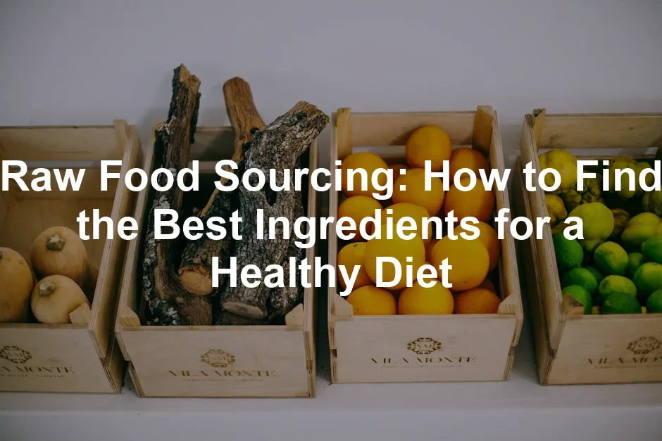 Featured image for Raw Food Sourcing: How to Find the Best Ingredients for a Healthy Diet