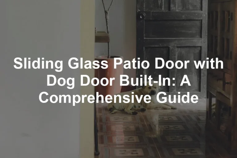 Featured image for Sliding Glass Patio Door with Dog Door Built-In: A Comprehensive Guide