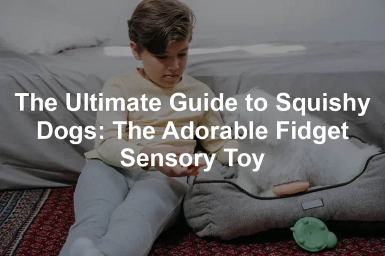 Featured image for The Ultimate Guide to Squishy Dogs: The Adorable Fidget Sensory Toy