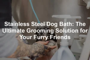 Featured image for Stainless Steel Dog Bath: The Ultimate Grooming Solution for Your Furry Friends
