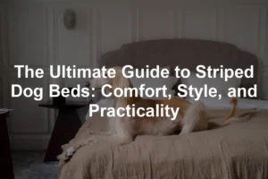 Featured image for The Ultimate Guide to Striped Dog Beds: Comfort, Style, and Practicality