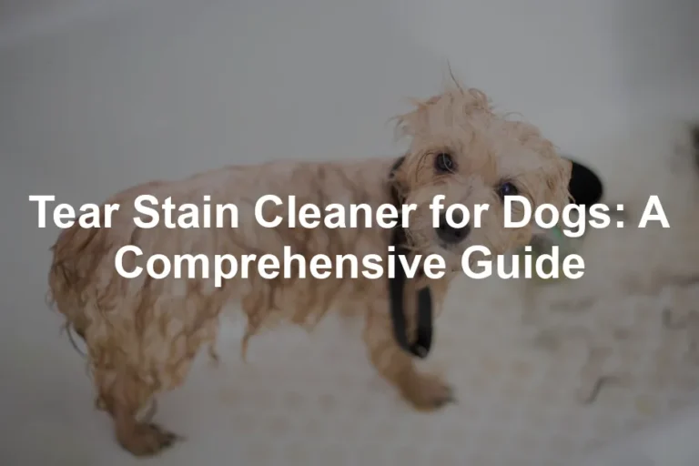 Featured image for Tear Stain Cleaner for Dogs: A Comprehensive Guide