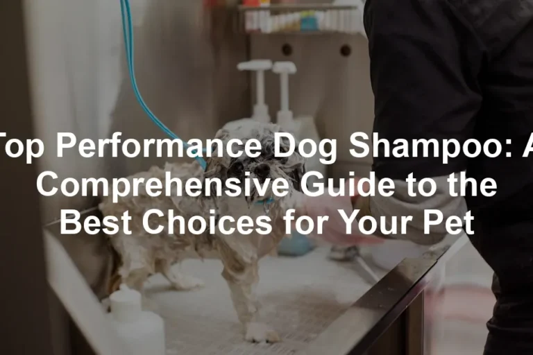 Featured image for Top Performance Dog Shampoo: A Comprehensive Guide to the Best Choices for Your Pet