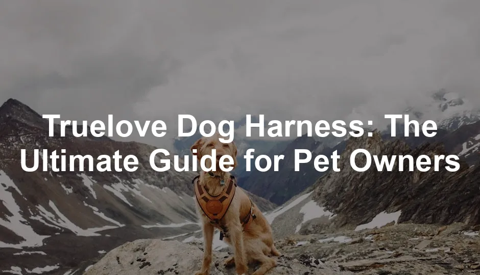 Featured image for Truelove Dog Harness: The Ultimate Guide for Pet Owners